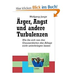 �rger, Angst und andere Turbulenzen: Wie Sie sich von den Grausamkeiten des Alltags nicht unterkriegen lassen