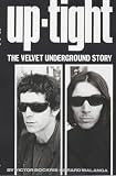 UPTIGHT: THE VELVET UNDERGROUND STORY.