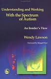 Understanding and Working With the Spectrum of Autism: An Insider's View