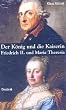 Der K�nig und die Kaiserin: Friedrich II. und Maria Theresia