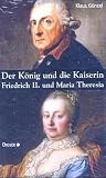 Der König und die Kaiserin: Friedrich II. und Maria Theresia