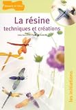 La résine : Techniques et créations La résine : Techniques et créations
