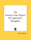The Eastern Star Degree Of Jephthah's Daughter