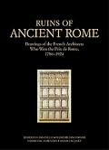 Ruins of Ancient Rome: The Drawings of French Architects Who Won the Prix De Rome 1786-1924