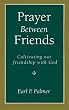 Prayer Between Friends: Cultivating Our Friendship with God
