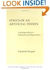 Ethics of an Artificial Person: Lost Responsibility in Professions and Organizations (Stanford Series in Philosophy)