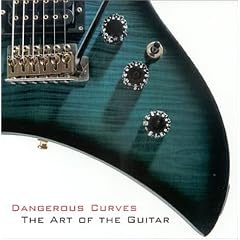 Dangerous Curves: The Art of the Guitar