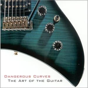Dangerous Curves The Art of the Guitar by Various Artists, Jimi Hendrix, Eric Clapton, Django Reinhardt, and B. B. King (Audio CD - 2000)