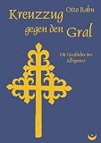 Kreuzzug gegen den Gral: Die Geschichte der Albigenser