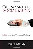 Outsmarting Social Media: Profiting in the Age of Friendship Marketing (Que Biz-Tech)