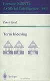 Term Indexing (Lecture Notes in Computer Science / Lecture Notes in Artificial Intelligence)