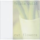 Cut Flowers by  Tricia Guild