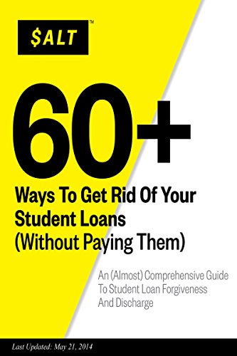 60+ Ways To Get Rid Of Your Student Loans (Without Paying Them): An (Almost) Comprehensive Guide To Student Loan Forgiveness And Discharge