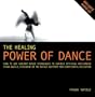 The Healing Power of Dance: How to Use Ancient Dance Techniques to Achieve Spiritual Wholeness