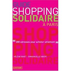 Guide du shopping solidaire � Paris : 200 Adresses pour acheter utilement