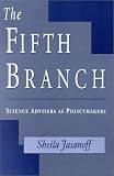 The Fifth Branch: Science Advisers As Policymakers