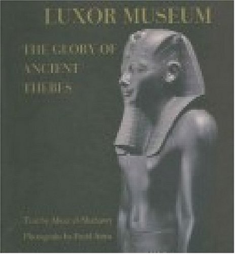 luxor museum the glory of ancient thebes
