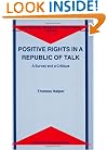 Positive Rights in a Republic of Talk: A Survey and a Critique (Philosophical Studies in Contemporary Culture)