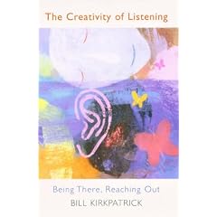 The Creativity of Listening: Being There, Reaching Out