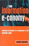 The Information E-conomy: Business Strategies for Competing in the Global Age