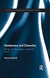 Statelessness and citizenship : camps and the creation of political space