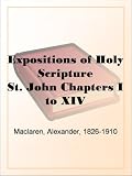 Expositions of Holy Scripture St. John Chapters I to XIV