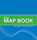 Esri Map Book: Volume 27 Esri Map Book: Volume 27