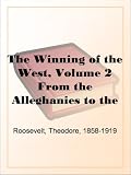 The Winning of the West, Volume 2 ,From the Alleghanies to the Mississippi, 1777-1783