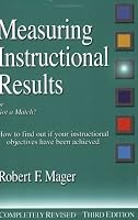 Measuring Instructional Results (The Mager Six-Pack)