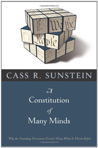 A Constitution of Many Minds: Why the Founding Document Doesn't Mean What It Meant Before
