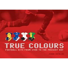 True Colours: Football Kits from 1980 to the Present Day