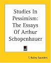 Studies In Pessimism: The Essays Of Arthur Schopenhauer