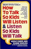 How To Talk So Kids Will Listen & Listen So Kids Will Talk