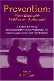 Prevention
 What Works with Children and Adolescents
 A Critical Review of Psychological Prevention Programmes for Children
 Adolescents and Their Families,

