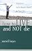 How to Live and Not Die