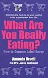 What are You Really Eating?: How to Become Label Savvy