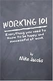 Working 101: Everything You Need to Know to Be Happy and Successful at Work