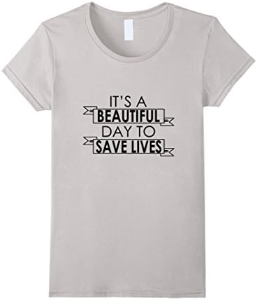 Women's It's a Beautiful Day To Save Lives tshirt Small Silver