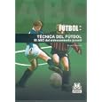 Futbol Soccer: Tecnica Del Futbol. El Abc Del Entrenamiento Juvenil Soccer Techniques, The... by Birger Peitersen