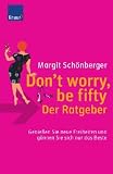 Don`t worry, be fifty - der Ratgeber: Genie&szlig;en Sie neue Freiheiten und g&ouml;nnen Sie sich nur das Beste - Margit Sch&ouml;nberger