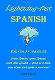 Lightning-fast Spanish for Kids and Families: Learn Spanish, Speak Spanish, Teach Kids Spanish- Quick as a Flash, Even if You Don't Speak a Word Now! (Spanish Edition)