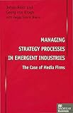 Managing strategy processes in emergent industries : the case of media firms