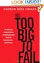 Too Big to Fail: The Inside Story of How Wall Street and Washington Fought to Save the Financial System---and Themselves