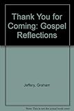 Thank you for coming : gospel reflections