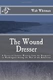 The Wound Dresser: A Series of Letters by Walt Whitman during the Civil War