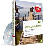 Stadt, Land, Fluss: Natur- und Stadtlandschaften digital fotografieren - Berthold Daum