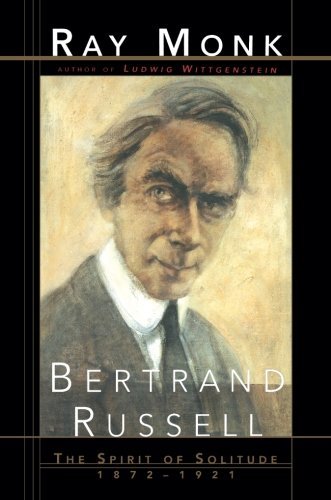 Bertrand Russell: The Spirit of Solitude 1872-1921