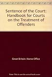 The sentence of the court : a handbook for courts on the treatment of offenders