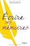 Ecrire ses m�moires : Guide pratique de l'autobiographie