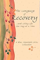 The Language Of Recovery&hellip; And Living Life One Day At A Time: A Blue Mountain Arts Collection